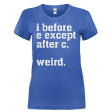 Load image into Gallery viewer, I Before E Except After C. Weird. - T Shirt - I_BEFORE_E_EXCEPT_AFTER_C._WEIRD-_Ladies_-_Royal