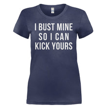 Load image into Gallery viewer, I Bust Mine So I Can Kick Yours - T Shirt - I_BUST_MINE_SO_I_CAN_KICK_YOURS-_Ladies_-_Navy