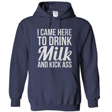 Load image into Gallery viewer, I Came Here To Drink Milk And Kick Ass - T Shirt - I_CAME_HERE_TO_DRINK_MILK_AND_KICK_ASS_-_hoodies_-_navy