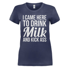 Load image into Gallery viewer, I Came Here To Drink Milk And Kick Ass - T Shirt - I_CAME_HERE_TO_DRINK_MILK_AND_KICK_ASS_-_ladies_-_navy