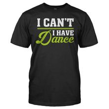 Load image into Gallery viewer, I Can't. I Have Dance. - T Shirt - I_CANT_I_HAVE_DANCE_men_black