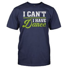 Load image into Gallery viewer, I Can't. I Have Dance. - T Shirt - I_CANT_I_HAVE_DANCE_men_navy