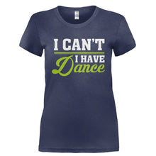 Load image into Gallery viewer, I Can't. I Have Dance. - T Shirt - I_CAN_T._I_HAVE_DANCE-_Ladies_-_Navy