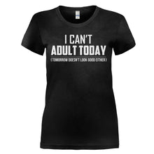 Load image into Gallery viewer, I Can't Adult Today - T Shirt - I_CAN_T_ADULT_TODAY_-_Ladies_-_black