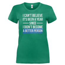 Load image into Gallery viewer, I Can't Believe It's Been A Year Since I Didn't Become A Better Person - T Shirt - I_CAN_T_BELIEVE_IT_S_BEEN_A_YEAR_SINCE_I_DIDN_T_BECOME_A_BETTER_PERSON-_Ladies_-_Kelly_Green