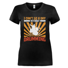 Load image into Gallery viewer, I Can't Go A Day Without Drumming - T Shirt - I_CAN_T_GO_A_DAY_WITHOUT_DRUMMING_-_Ladies_-_black