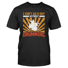 Load image into Gallery viewer, I Can't Go A Day Without Drumming - T Shirt - I_CAN_T_GO_A_DAY_WITHOUT_DRUMMING_-_Men_-_black