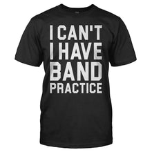 Load image into Gallery viewer, I Can't. I Have Band Practice. - T Shirt - I_CAN_T_I_HAVE_BAND_PRACTICE_-_men_-_black