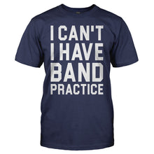 Load image into Gallery viewer, I Can't. I Have Band Practice. - T Shirt - I_CAN_T_I_HAVE_BAND_PRACTICE_-_men_-_navyblue