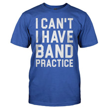 Load image into Gallery viewer, I Can't. I Have Band Practice. - T Shirt - I_CAN_T_I_HAVE_BAND_PRACTICE_-_men_-_royalblue