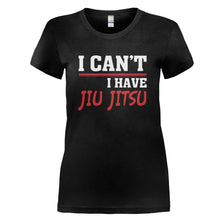 Load image into Gallery viewer, I Can't. I Have Jiu Jitsu - T Shirt - I_CAN_T_I_HAVE_JIU_JITSU_-_Ladies_-_black