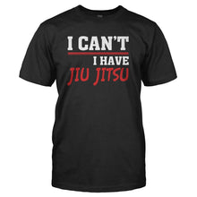 Load image into Gallery viewer, I Can't. I Have Jiu Jitsu - T Shirt - I_CAN_T_I_HAVE_JIU_JITSU_-_Men_-_black