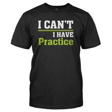 Load image into Gallery viewer, I Can't. I Have Practice. - T Shirt - I_CAN_T_I_HAVE_PRACTICE_-_Men_-_black