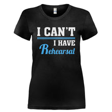 Load image into Gallery viewer, I Can't, I Have Rehearsal - T Shirt - I_CAN_T_I_HAVE_REHEARSAL-_Ladies_-_Black