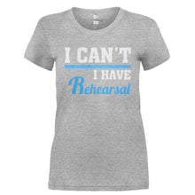 Load image into Gallery viewer, I Can't, I Have Rehearsal - T Shirt - I_CAN_T_I_HAVE_REHEARSAL-_Ladies_-_Grey