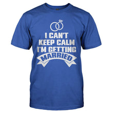 Load image into Gallery viewer, I Can't Keep Calm - I'm Getting Married - T Shirt - I_CAN_T_KEEP_CALM_-_I_M_GETTING_MARRIED_-_Men_-_royalblue