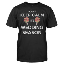 Load image into Gallery viewer, I Can't Keep Calm, It's Wedding Season - T Shirt - I_CAN_T_KEEP_CALM_IT_S_WEDDING_SEASON_-_Men_-_black