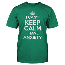 Load image into Gallery viewer, I Can't Keep Calm I Have Anxiety - T Shirt - I_CAN_T_KEEP_CALM_I_HAVE_ANXIETY_-_Men_-_kellygreen