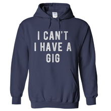 Load image into Gallery viewer, I Can't I Have A Gig - T Shirt - I_Can_t_I_Have_A_Gig_Hoodie_Navy