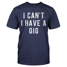 Load image into Gallery viewer, I Can't I Have A Gig - T Shirt - I_Can_t_I_Have_A_Gig_Tshirt_Navy