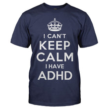 Load image into Gallery viewer, I Can't Keep Calm with ADHD - T Shirt - I_Can_t_Keep_Calm_with_ADHD_men_navy