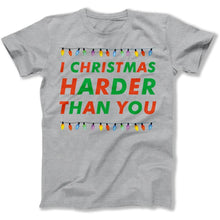 Load image into Gallery viewer, I Christmas Harder Than You - T Shirt - I_Christmas_Harder_Than_You_men_heather