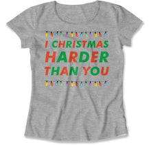 Load image into Gallery viewer, I Christmas Harder Than You - T Shirt - I_Christmas_Harder_Than_You_women_heather