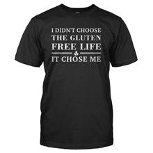 Load image into Gallery viewer, I Didn't Choose The Gluten Free Life. It Chose Me. - T Shirt - I_DIDN_T_CHOOSE_THE_GLUTEN_FREE_LIFE_IT_CHOSE_ME_-_Men_-_black