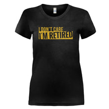 Load image into Gallery viewer, I Don't Care. I'm Retired - T Shirt - I_DON_T_CARE_I_M_RETIRED_-_Ladies_-_black