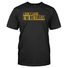 Load image into Gallery viewer, I Don't Care. I'm Retired - T Shirt - I_DON_T_CARE_I_M_RETIRED_-_Men_-_black