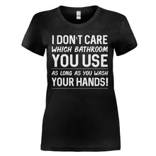 Load image into Gallery viewer, I Don't Care Which Bathroom You Use - T Shirt - I_DON_T_CARE_WHICH_BATHROOM_YOU_USE_-_Ladies_-_black