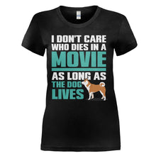 Load image into Gallery viewer, I Don't Care Who Dies in a Movie, as Long As The Dog Lives - T Shirt - I_DON_T_CARE_WHO_DIES_IN_A_MOVIE_AS_LONG_AS_THE_DOG_LIVES_-_Ladies_-_black