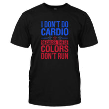 Load image into Gallery viewer, I Don't Do Cardio Because These Colors Don't Run - T Shirt - I_DON_T_DO_CARDIO_BECAUSE_THESE_COLORS_DON_T_RUN-_Men_-_Black