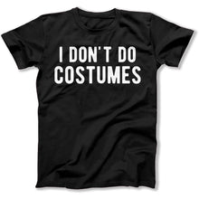 Load image into Gallery viewer, I Don't Do Costumes - T Shirt - I_DON_T_DO_COSTUMES_-_mens_-_black