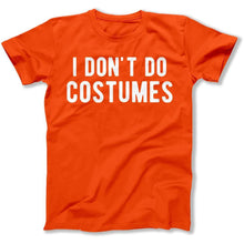 Load image into Gallery viewer, I Don't Do Costumes - T Shirt - I_DON_T_DO_COSTUMES_-_mens_-_orange