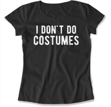 Load image into Gallery viewer, I Don't Do Costumes - T Shirt - I_DON_T_DO_COSTUMES_-_womens_-_black