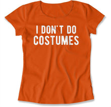 Load image into Gallery viewer, I Don't Do Costumes - T Shirt - I_DON_T_DO_COSTUMES_-_womens_-_orange