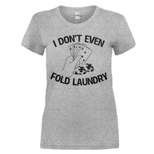 Load image into Gallery viewer, I Don't Even Fold Laundry - T Shirt - I_DON_T_EVEN_FOLD_LAUNDRY_-_Ladies_-_heathergrey