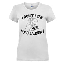Load image into Gallery viewer, I Don't Even Fold Laundry - T Shirt - I_DON_T_EVEN_FOLD_LAUNDRY_-_Ladies_-_white