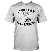 Load image into Gallery viewer, I Don't Even Fold Laundry - T Shirt - I_DON_T_EVEN_FOLD_LAUNDRY_-_Men_-_white