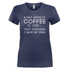 Load image into Gallery viewer, I Don't Know What a Day Without Coffee Is Like - T Shirt - I_DON_T_KNOW_WHAT_A_DAY_WITHOUT_COFFEE_IS_LIKE-_Ladies_-_Navy