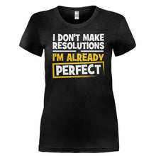 Load image into Gallery viewer, I Don't Make Resolutions, I'm Already Perfect - T Shirt - I_DON_T_MAKE_RESOLUTIONS_I_M_ALREADY_PERFECT-_Ladies_-_Black