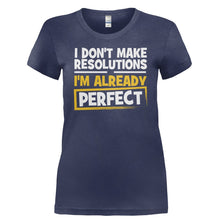 Load image into Gallery viewer, I Don't Make Resolutions, I'm Already Perfect - T Shirt - I_DON_T_MAKE_RESOLUTIONS_I_M_ALREADY_PERFECT-_Ladies_-_Navy