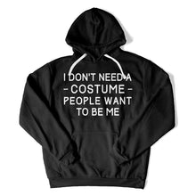 Load image into Gallery viewer, I Don't Need A Costume. People Want To Be Me. - T Shirt - I_DON_T_NEED_A_COSTUME_PEOPLE_WANT_TO_BE_ME_-_hoodies_-_black