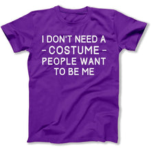Load image into Gallery viewer, I Don't Need A Costume. People Want To Be Me. - T Shirt - I_DON_T_NEED_A_COSTUME_PEOPLE_WANT_TO_BE_ME_-_mens_-_purple
