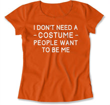Load image into Gallery viewer, I Don't Need A Costume. People Want To Be Me. - T Shirt - I_DON_T_NEED_A_COSTUME_PEOPLE_WANT_TO_BE_ME_-_womens_-_orange
