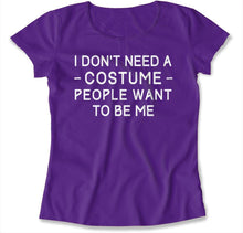 Load image into Gallery viewer, I Don't Need A Costume. People Want To Be Me. - T Shirt - I_DON_T_NEED_A_COSTUME_PEOPLE_WANT_TO_BE_ME_-_womens_-_purple