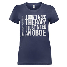 Load image into Gallery viewer, I Don't Need Therapy, I Just Need An Oboe - T Shirt - I_DON_T_NEED_THERAPY_I_JUST_NEED_AN_OBOE_-_ladies_-_navyblue