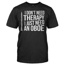 Load image into Gallery viewer, I Don't Need Therapy, I Just Need An Oboe - T Shirt - I_DON_T_NEED_THERAPY_I_JUST_NEED_AN_OBOE_-_men_-_black