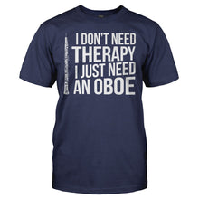 Load image into Gallery viewer, I Don't Need Therapy, I Just Need An Oboe - T Shirt - I_DON_T_NEED_THERAPY_I_JUST_NEED_AN_OBOE_-_men_-_navyblue